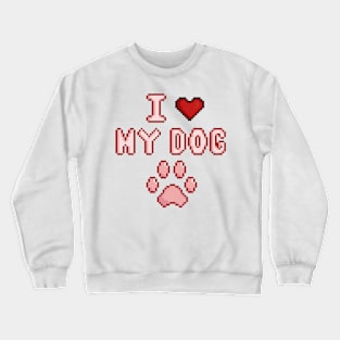 I love my dog Crewneck Sweatshirt